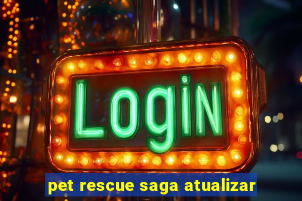 pet rescue saga atualizar